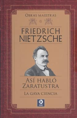 Libro: FRIEDRICH NIETZSCHE ASÍ HABLÓ ZARATRUSTA / LA GAYA CIENCIA: 1 (OBRAS MAESTRAS FRIEDRICH NIETZSCHE)