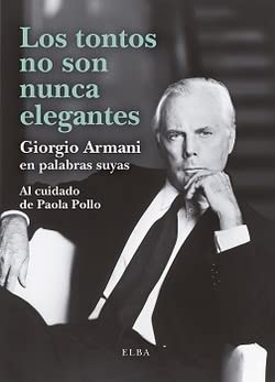 Libro: Los tontos no son nunca elegantes: Giorgio Armani en palabras suyas (Elba)