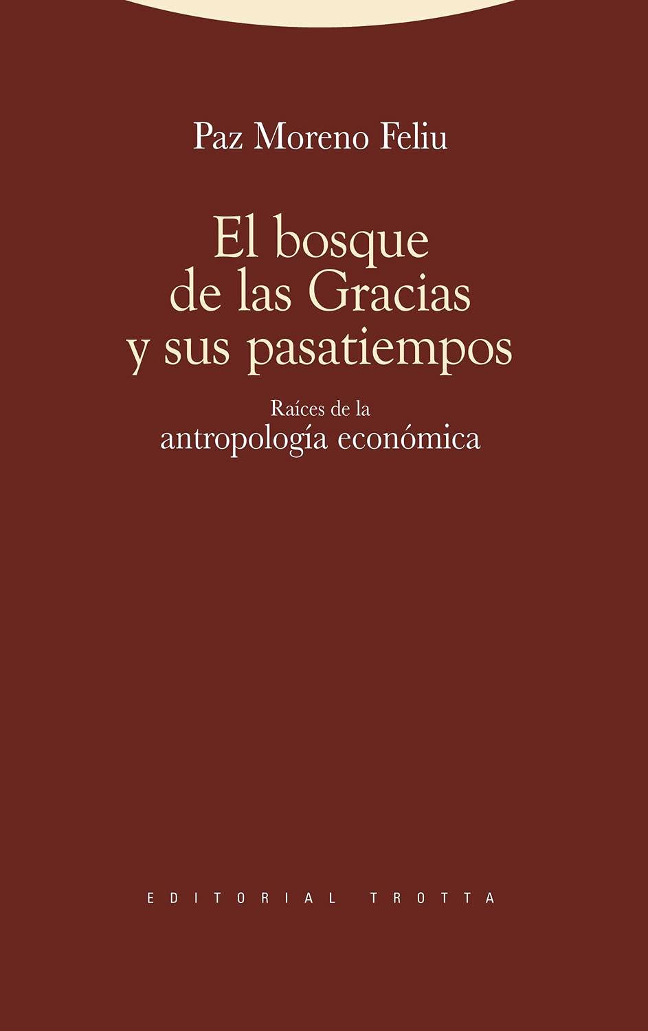 Libro: El Bosque De Las Gracias Y Sus Pasatiempos: Raíces de la antropología económica (Estructuras y Procesos. Antropología)