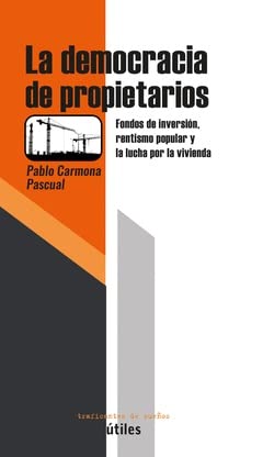 Libro: La democracia de propietarios: Fondos de inversión, rentismo popular y la lucha por la vivienda: 28 (Útiles)