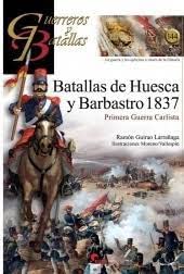 Libro: BATALLAS DE HUESCA Y BARBASTRO 1837: Primera Guerra Carlista: 144 (GUERREROS Y BATALLAS)