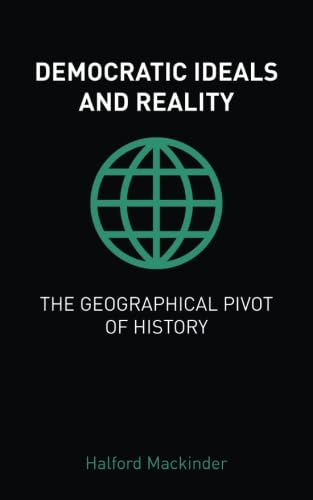 Libro: Democratic Ideals and Reality / The Geographical Pivot of History