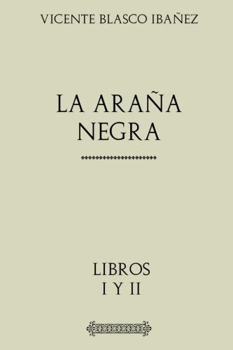 Libro: Colección Blasco Ibañez: La araña negra: Obra Completa. Libros I y II (Spanish Edition)