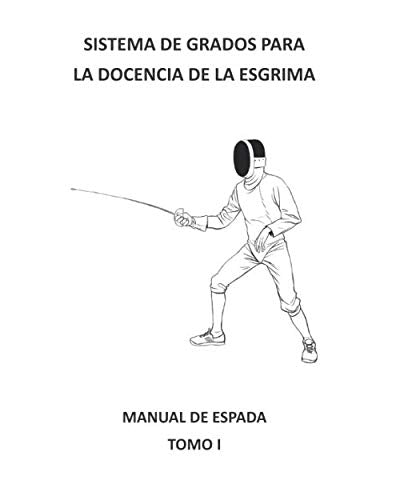 Libro: Sistema de grados para la docencia de la esgrima.: Manual de espada. Tomo I