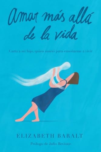 Libro: Amar Más Allá de la Vida: Carta a mi hijo, quien murió para enseñarme a vivir (Spanish Edition)