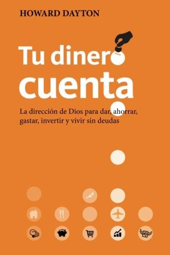 Libro: Tu dinero cuenta: La dirección de Dios para dar, ahorrar, gastar, invertir y vivir sin deudas (Spanish Edition)