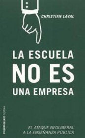 Libro: La escuela no es una empresa: El neoliberalismo al asalto de la enseñanza pública