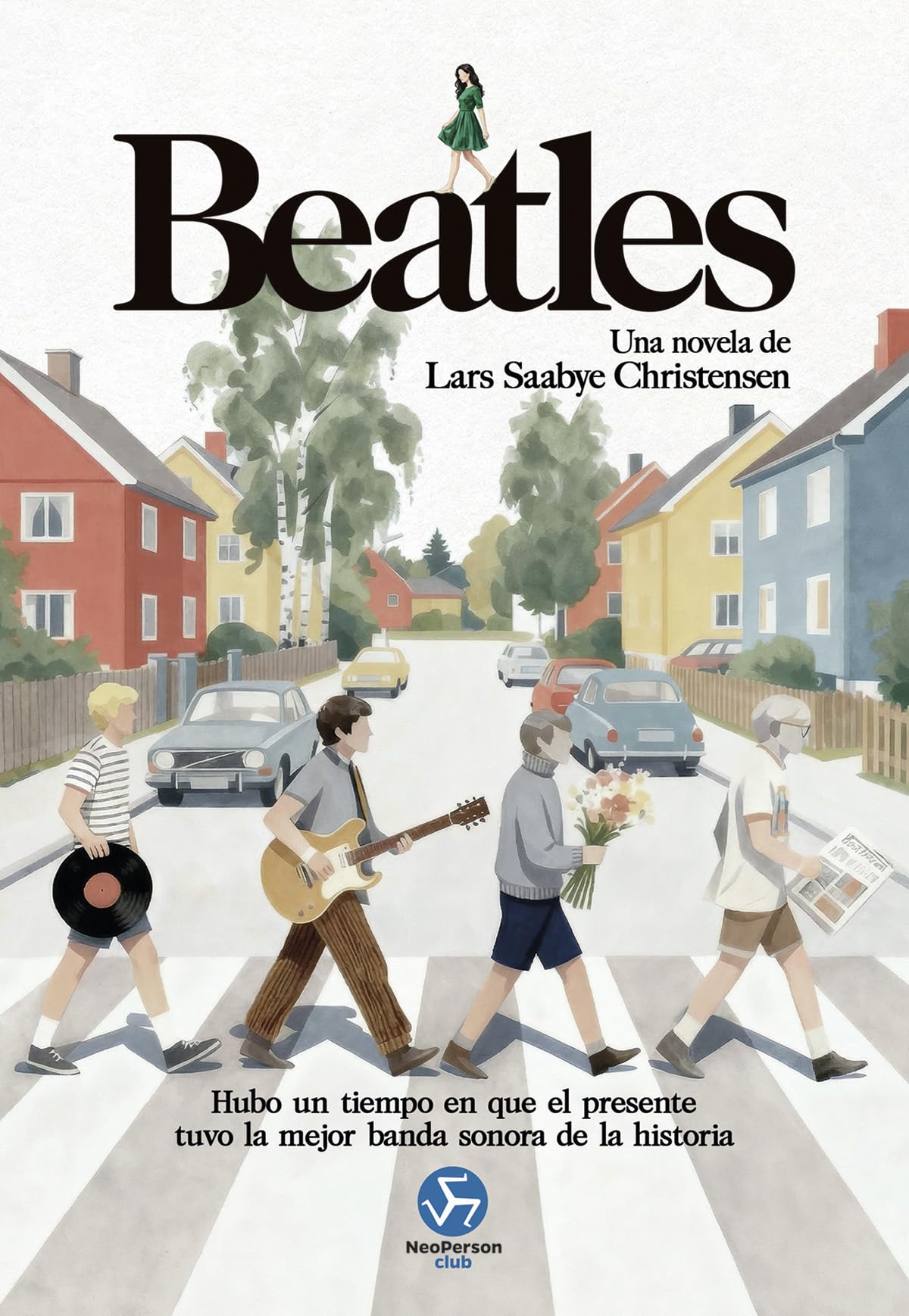 Libro: Beatles. Una novela: Hubo un tiempo en que el presente tuvo la mejor banda sonora de la historia.(NeoPerson Club)