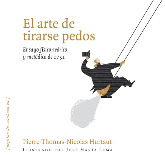 Libro: El arte de tirarse pedos: Ensayo físico-teórico y metódico de 1751: 4 (Iluminados)