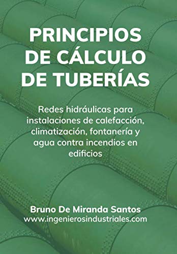 Libro: Principios de cálculo de tuberías: Redes hidráulicas para instalaciones de fontanería, calefacción, climatización y agua contra incendios en edificios (IngenierosIndustriales.com)