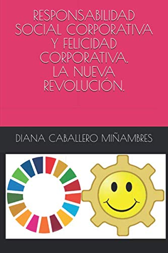 Libro: RESPONSABILIDAD SOCIAL CORPORATIVA Y FELICIDAD CORPORATIVA. LA NUEVA REVOLUCIÓN.
