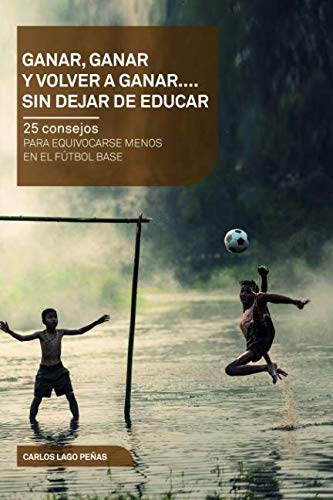 Libro: Ganar, ganar y volver a ganar. 25 consejos para equivocarse menos en el fútbol base. (Cortita y al Pie) (Spanish Edition)