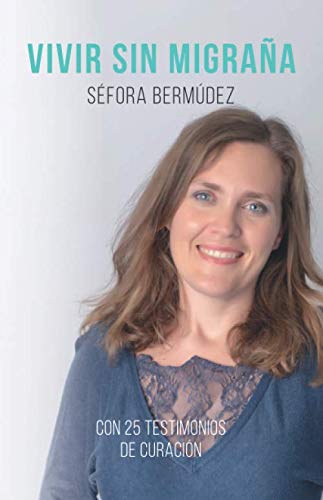 Libro: Vivir Sin Migraña: El libro, con 25 testimonios de curación.