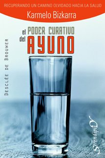 Libro: El poder curativo del ayuno. Recuperando un camino olvidado hacia la salud: 123 (Serendipity)
