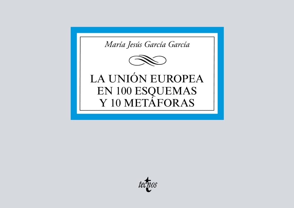Libro: La Unión Europea en 100 esquemas y 10 metáforas (Derecho - Biblioteca Universitaria de Editorial Tecnos)