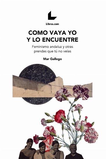 Libro: Como vaya yo y lo encuentre: Feminismo Andaluz y otras prendas que tú no veías