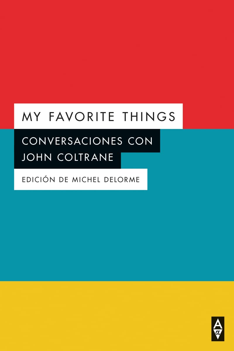 Libro: MY FAVORITE THINGS: CONVERSACIONES CON JOHN COLTRANE (Alpha α)