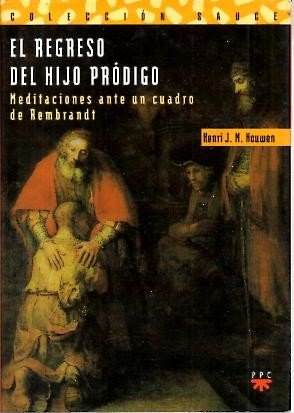 Libro: EL REGRESO DEL HIJO PRODIGO. MEDITACIONES ANTE UN CUADRO DE REMBRANDT.