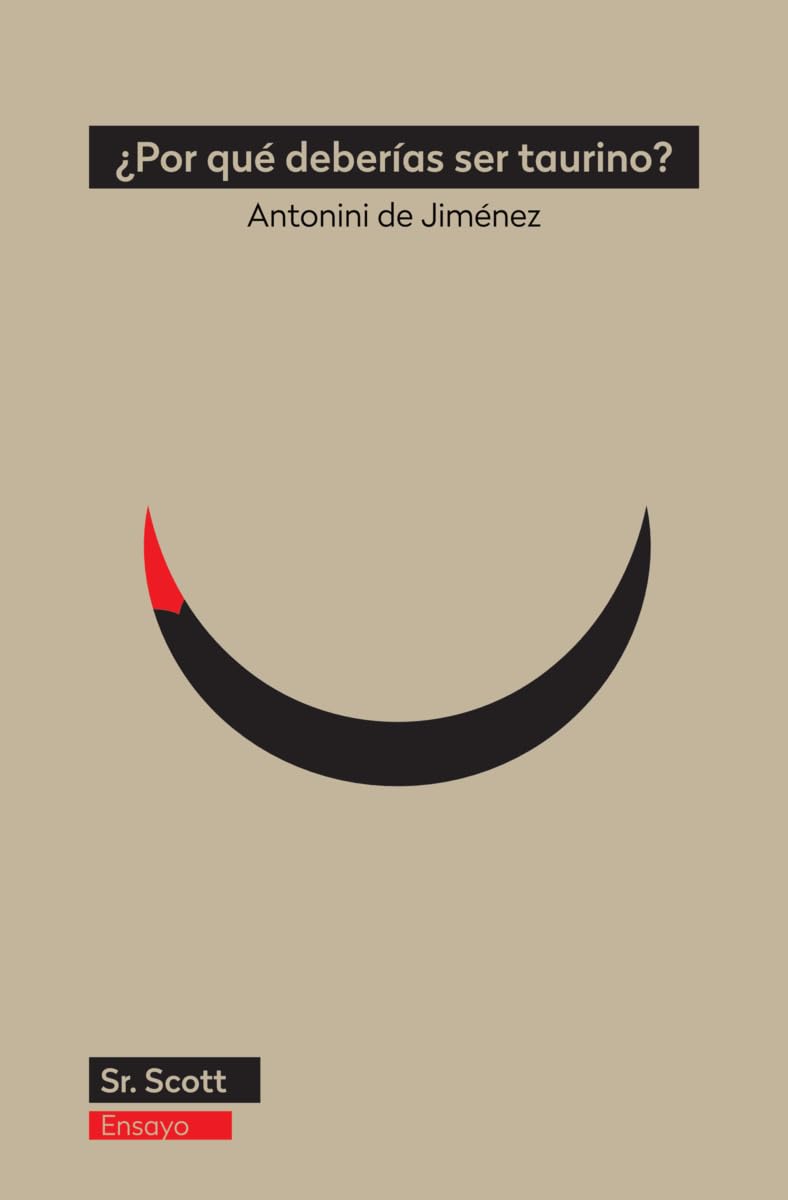 Libro: ¿Por qué deberías ser taurino?: Un alegato contra la mediocridad y en favor de la libertad: 4 (Ensayo)