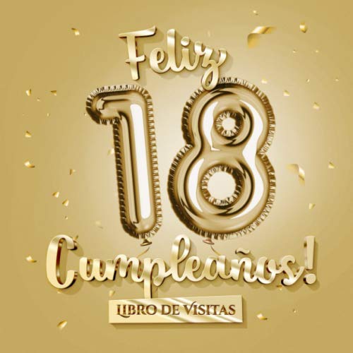 Libro: Feliz 18 Cumpleaños - Libro de visitas: Decoración para el 18 cumpleaños – Regalo divertido para hombre y mujer - 18 años - Edición Globos Oro - Libro ... para felicitaciones y fotos de los invitados