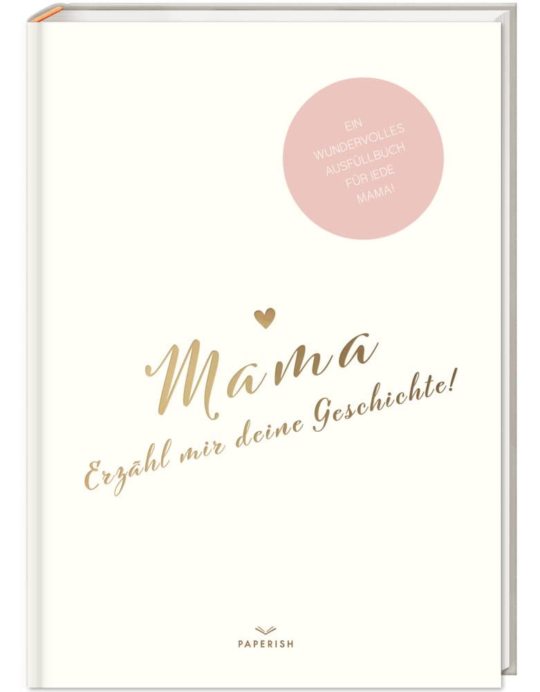 Libro: Mama, erzähl mir deine Geschichte!: Ein besonderes Erinnerungsbuch zum Verschenken - Mama Buch zum Ausfüllen als Geschenk, Geburtstagsgeschenk, PAPERISH®