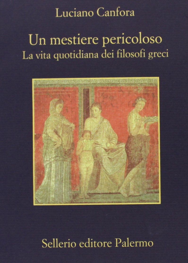 Libro: Un mestiere pericoloso. La vita quotidiana dei filosofi greci