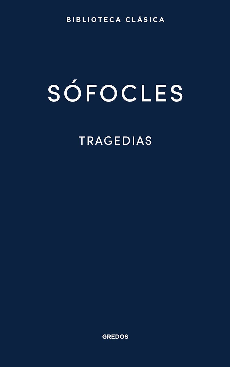Libro: Tragedias: Áyax, Las traquinias, Antígona, Edipo Rey, Electra, Filoctetes, Edipo en Colono: 033 (Biblioteca Clásica Gredos)