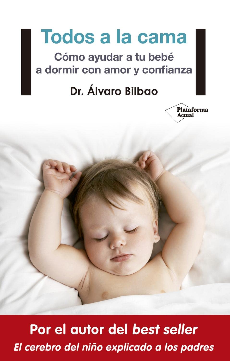 Libro: Todos a la cama: Cómo ayudar a tu bebé a dormir con amor y confianza (Plataforma Actual)