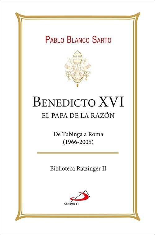 Libro: Benedicto XVI. El Papa de la razón: De Tubinga a Roma (1966-2005)