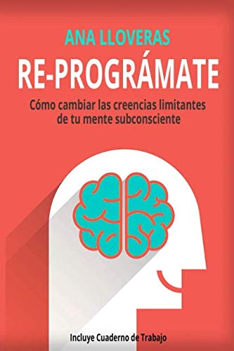 Libro: RE-PROGRÁMATE: Cómo cambiar las creencias limitantes de tu mente subconsciente.