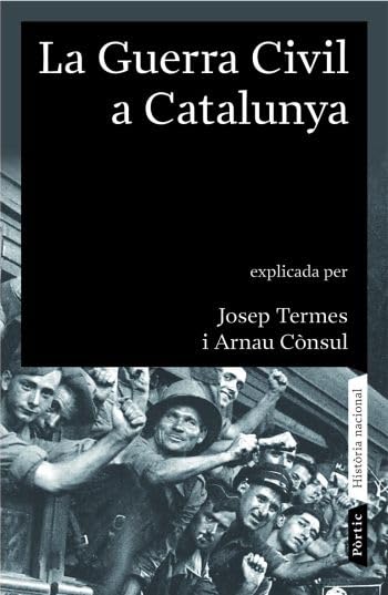 Libro: La guerra civil a Catalunya (1936 - 1939): Explicada per Josep Termes i Arnau Cònsul: 1 (Història nacional)