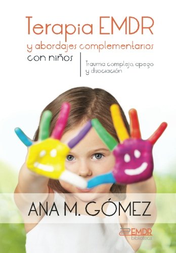 Libro: Terapia EMDR y abordajes complementarios con ninos: Trauma complejo, apego y disociacion: Volume 2 (Biblioteca EMDR)