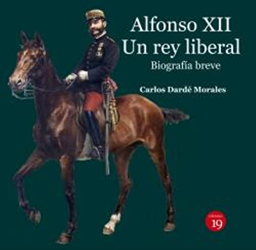 Libro: Alfonso XII. Un rey liberal. Biografía breve