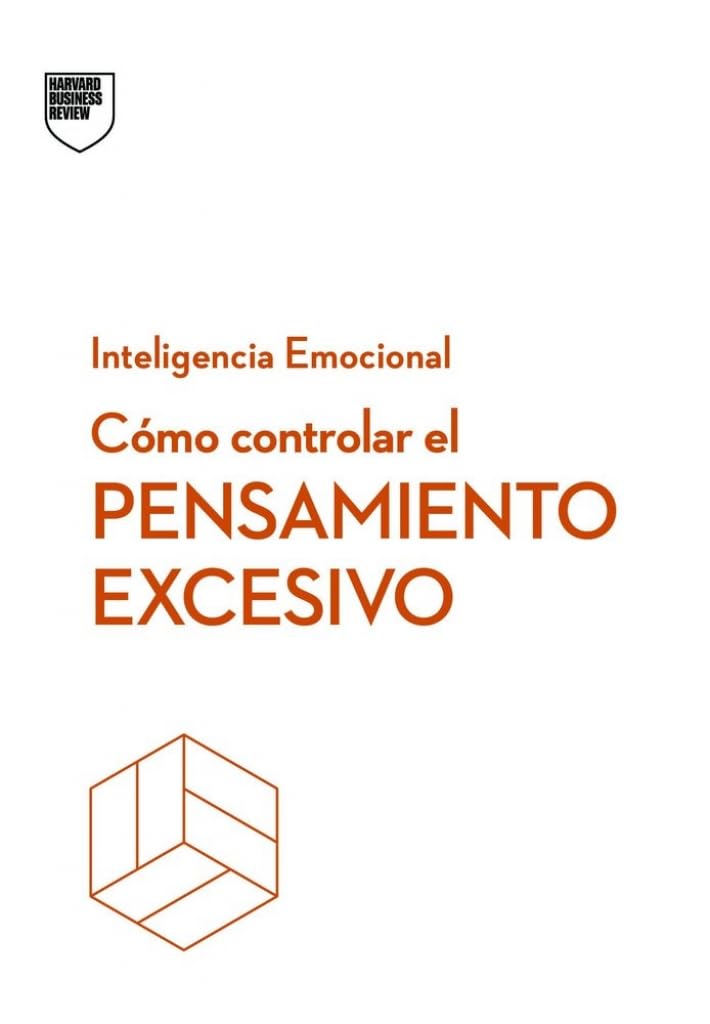 Libro: Cómo controlar el pensamiento excesivo (Serie Inteligencia Emocional HBR)