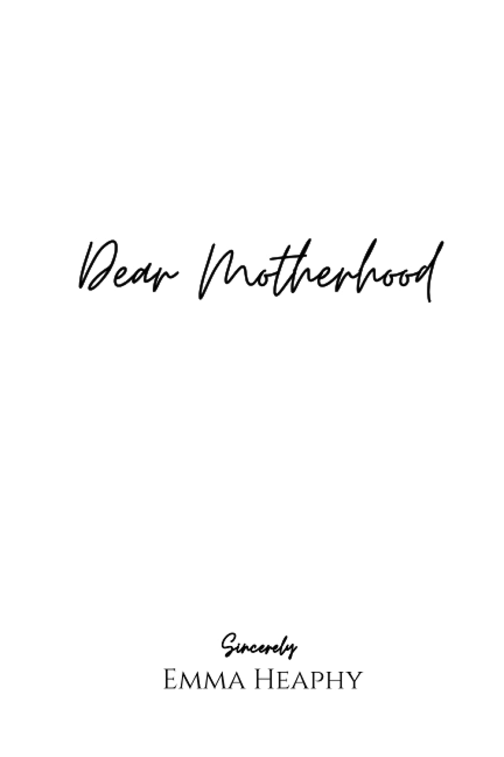 Libro: Dear Motherhood: A collection of real, raw and romantic poetry and prose about the big little love story that is early motherhood. (Emma Heaphy - Early motherhood poetry book collection)