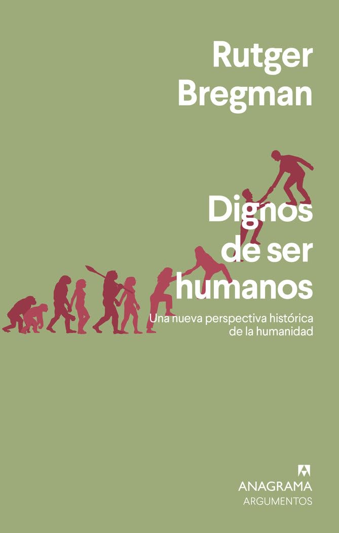Libro: Dignos de ser humanos: Una nueva perspectiva histórica de la humanidad: 562 (Argumentos)