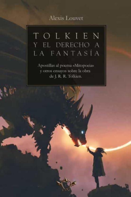 Libro: Tolkien y el derecho a la fantasía: Apostillas al poema «Mitopoeia» y otros ensayos sobre la obra de J. R. R. Tolkien: 5 (LEGENDARIA)