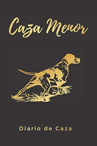 Libro: CAZA MENOR: DIARIO DE CAZA | Registra todos los detalles : lugar, fecha, climatología, piezas abatidas: conejo, liebre, faisán, codorniz, paloma, ... para amantes de la caza. (Spanish Edition)
