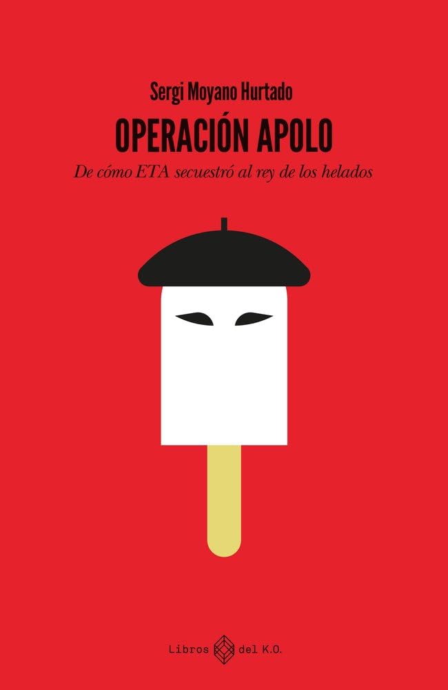 Libro: Operación Apolo: De cómo ETA secuestró al rey de los helados (NO FICCION)