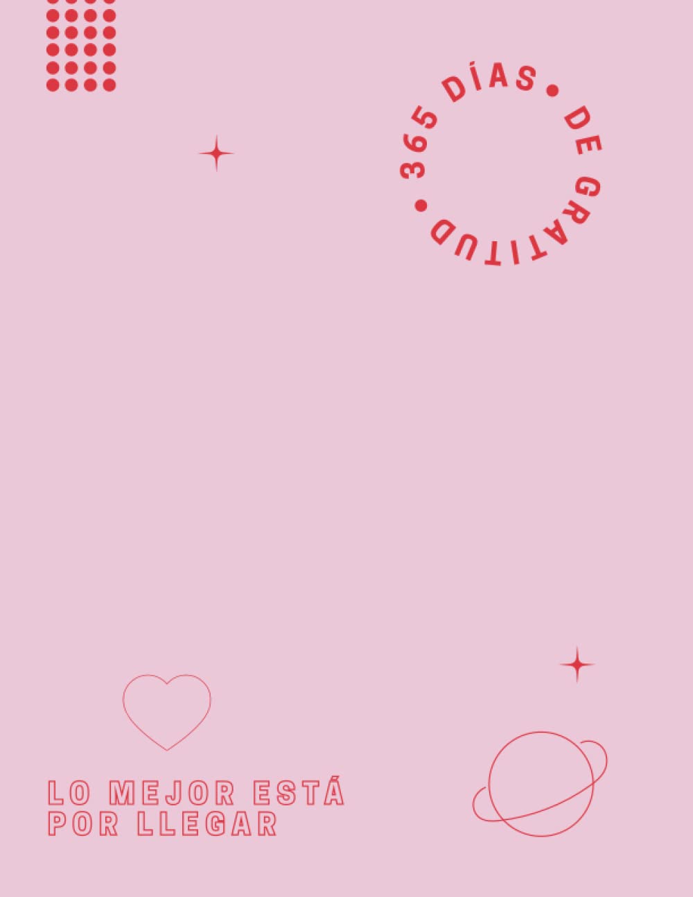 Libro: 365 Días De Gratitud | Diario De 52 Semanas De Retos Y Frases Motivacionales: Practica Tu Apreciación Y Agradecimiento Diario (Spanish Edition)
