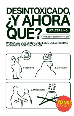 Libro: Desintoxicado, ¿y ahora qué?: Un manual con el que queremos que aprendas a convivir con tu adicción (SIN COLECCION)