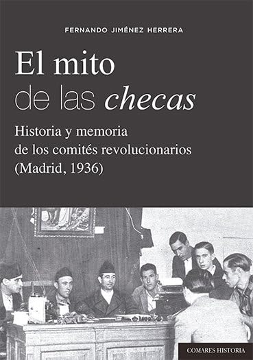 Libro: El mito de las checas: Historia y memoria de los comités revolucionarios (Madrid, 1936)