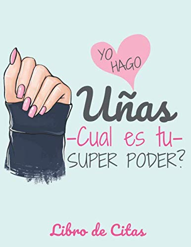 Libro: Yo hago las uñas -cual es tu super poder? Libro de Citas: Libreta para Apuntar y Agendar Citas para Manicure o Pedicure, Cuidado de Uñas Manicurista ... Hora de las 7 am a 8 pm 52 semanas Aqua A4