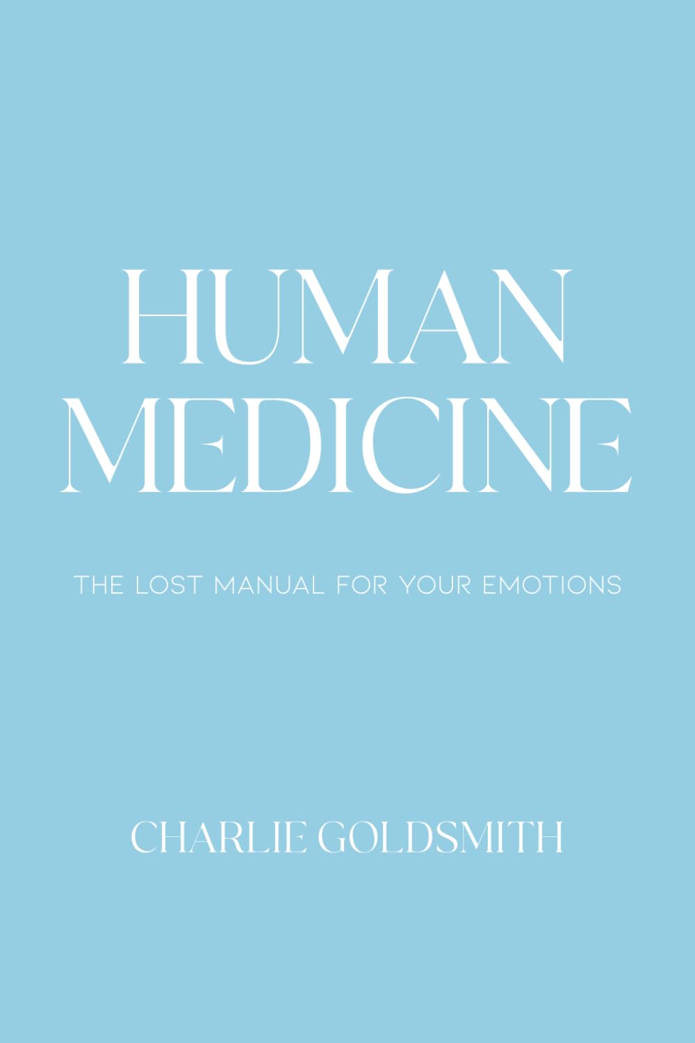 Human Medicine: The Lost Manual For Your Emotions