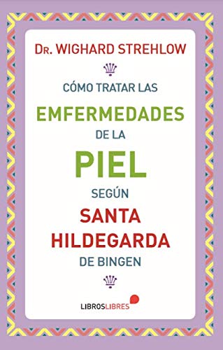 Libro: Cómo tratar las enfermedades de la piel según Santa Hildegarda de Bingen