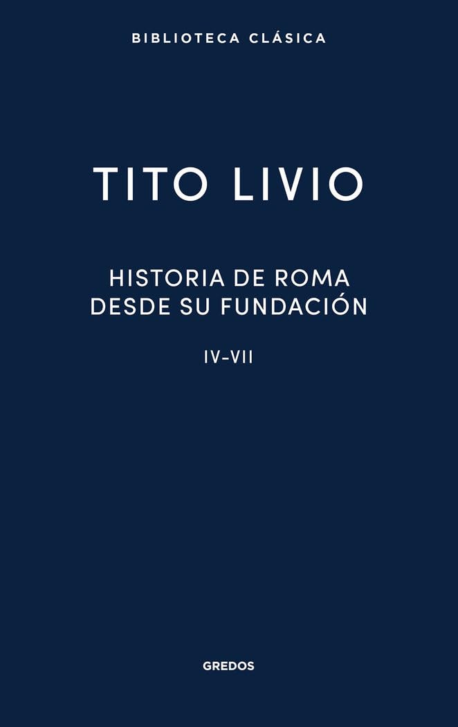 Historia de Roma desde su fundación IV-VII (Biblioteca Clásica Gredos)