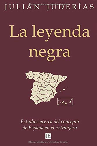 Libro: La leyenda negra: Estudios acerca del concepto de España en el extranjero (Spanish Edition)
