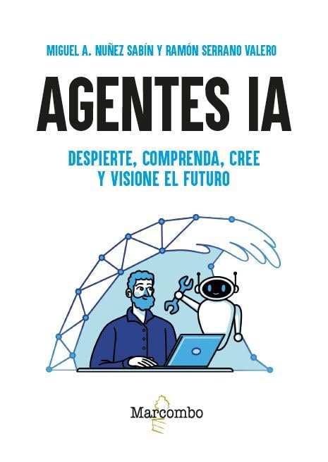 Libro: Agentes IA. Despierte, comprenda, cree y visione el futuro (PROGRAMACION E INTELIGENCIA ARTIFICIAL)