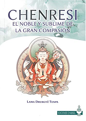 Libro: Chenresi el noble y sublime de la gran compasión. El noble y sublime de la gran compasión (CHABSEL)