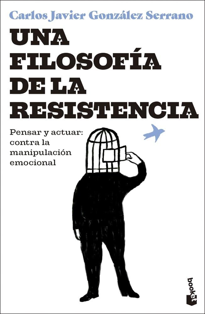 Libro: Una filosofía de la resistencia: Pensar y actuar: contra la manipulación emocional (Ciencias Humanas y Sociales)
